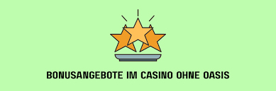 Die Vorteile von Casino ohne Oasis Glücksspiel ohne Einschränkungen