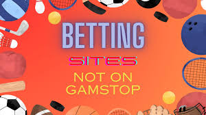 Exploring Bookmakers Not on GamStop Your Complete Guide